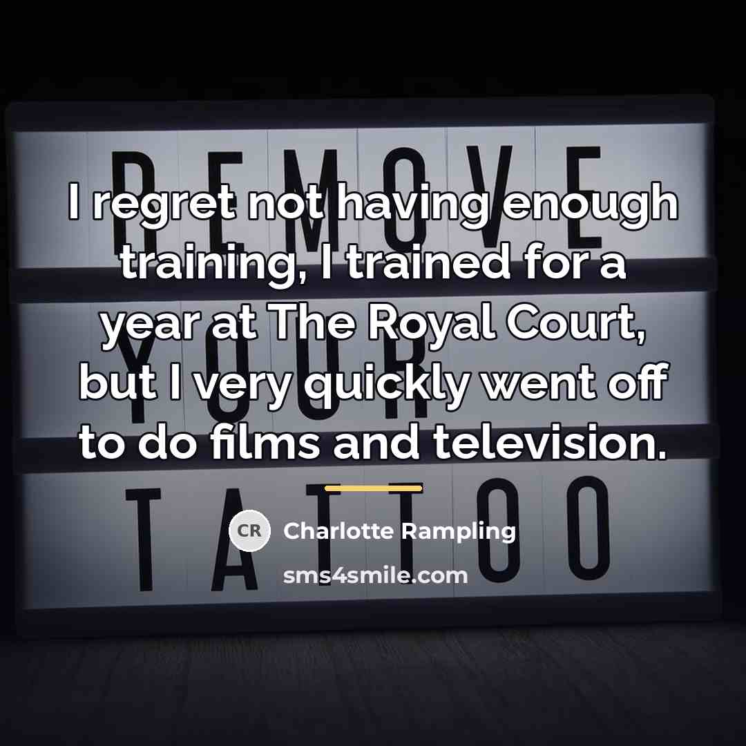 “I regret not having enough training, I trained for a…” quote by Charlotte Rampling