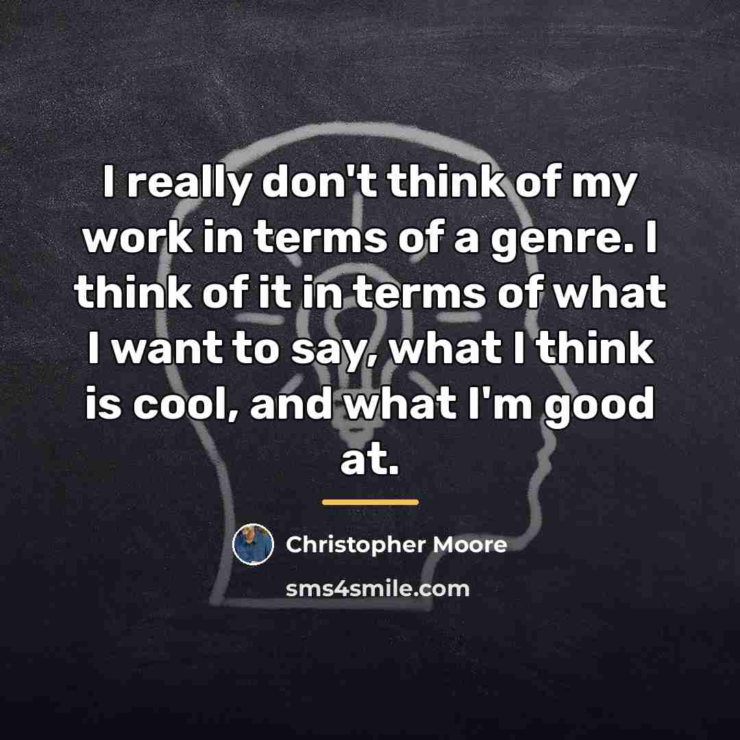 “I really don't think of my work in terms of…” quote by Christopher Moore