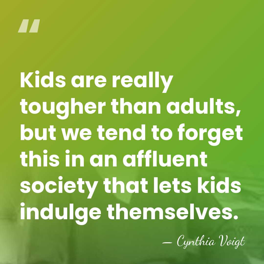 Kids are really tougher than adults, but we tend to forget this&hellip; - Cynthia Voigt