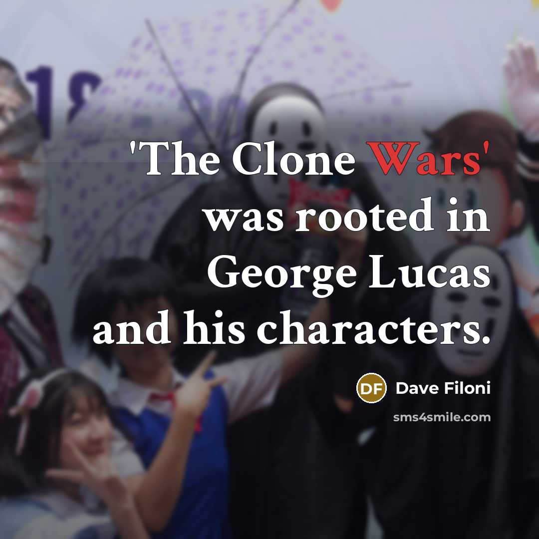 “'The Clone Wars' was rooted in George Lucas and his…” quote by Dave Filoni