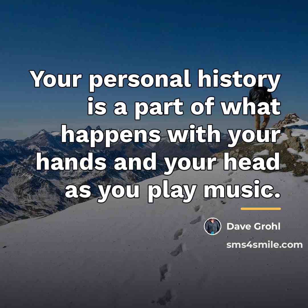 “Your personal history is a part of what happens with…” quote by Dave Grohl