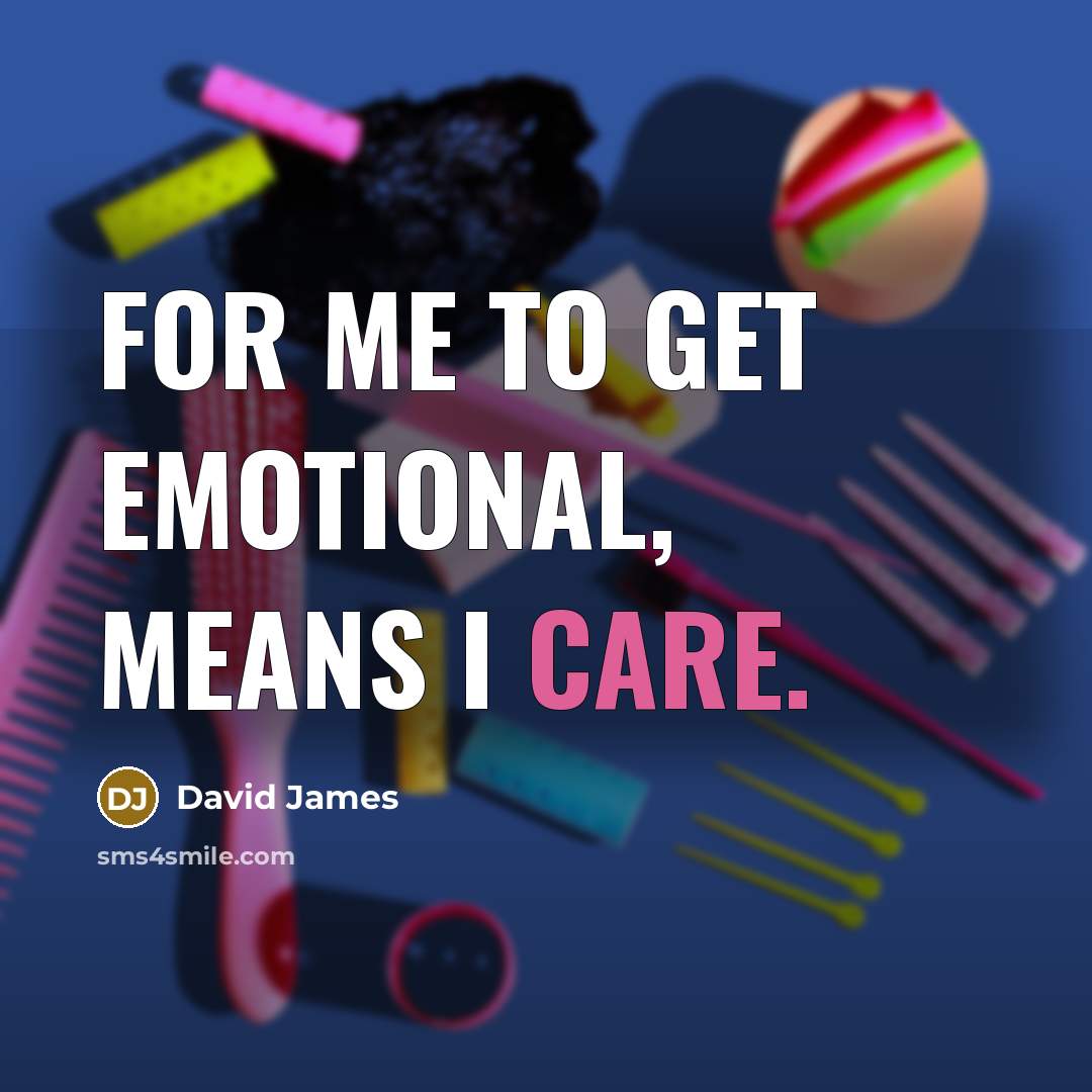 “For me to get emotional, means I care.…” quote by David James