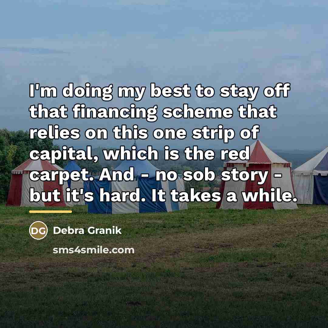 “I'm doing my best to stay off that financing scheme…” quote by Debra Granik