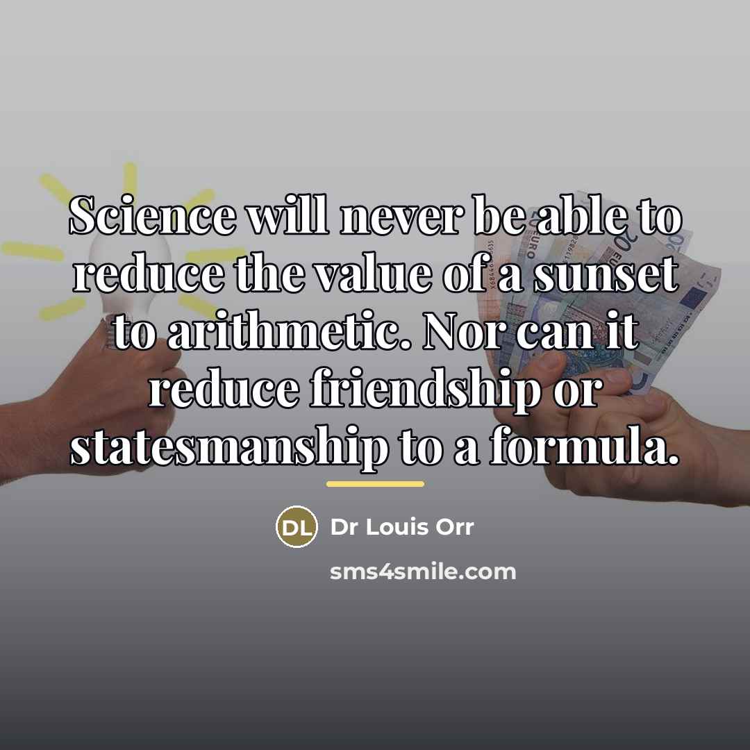 “Science will never be able to reduce the value of…” quote by Anonymous