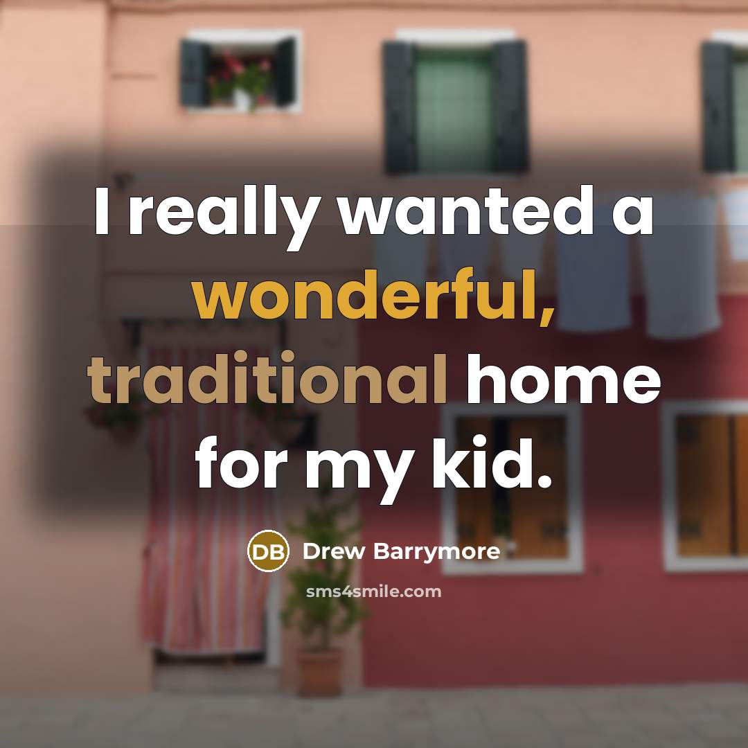 “I really wanted a wonderful, traditional home for my kid.…” quote by Drew Barrymore