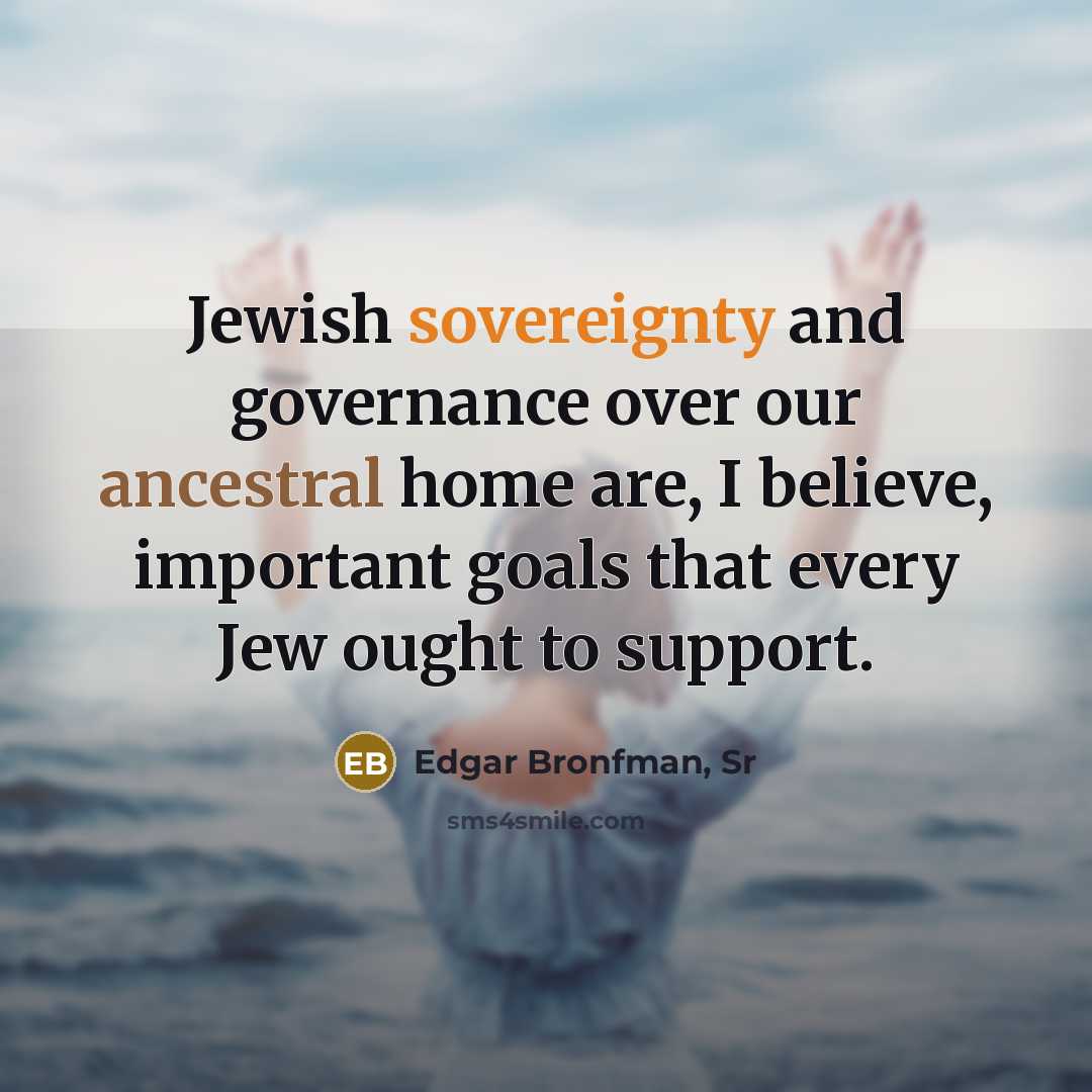“Jewish sovereignty and governance over our ancestral home are, I…” quote by Edgar Bronfman, Sr