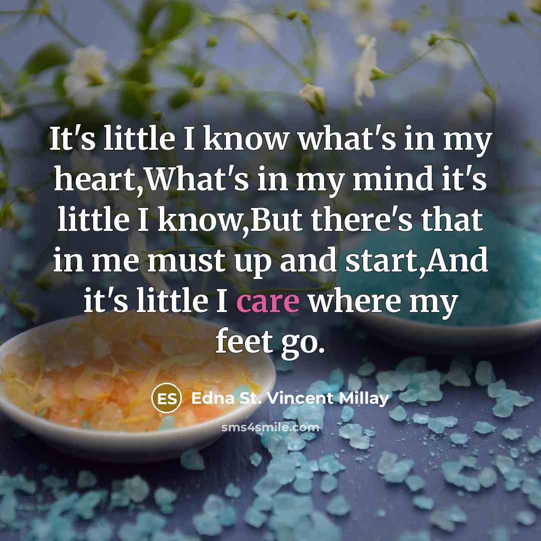 “It's little I know what's in my heart,What's in my…” quote by Edna St. Vincent Millay