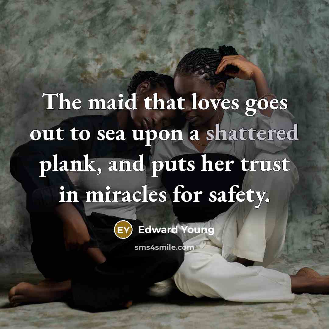 “The maid that loves goes out to sea upon a…” quote by Edward Young