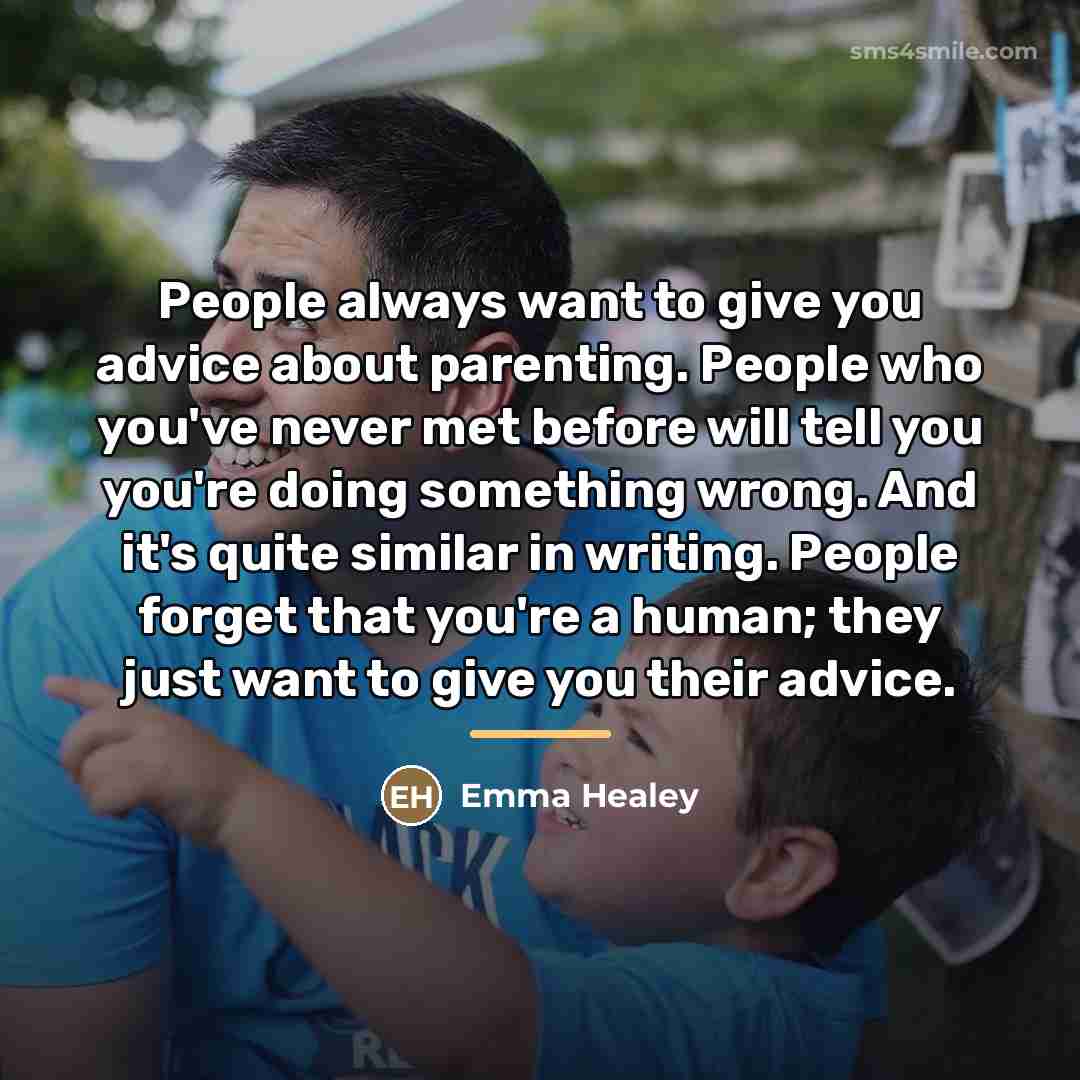 “People always want to give you advice about parenting. People…” quote by Emma Healey