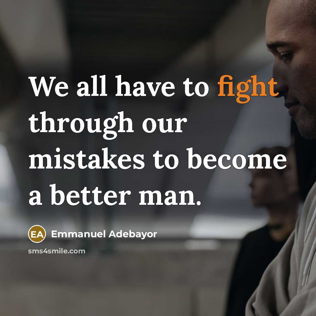 “We all have to fight through our mistakes to become…” quote by Emmanuel Adebayor