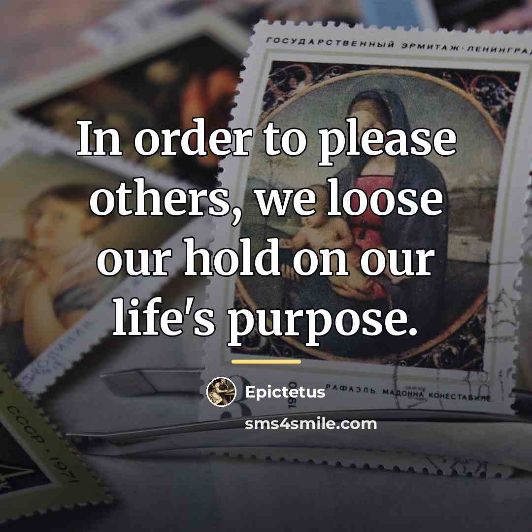 “In order to please others, we loose our hold on…” quote by Epictetus