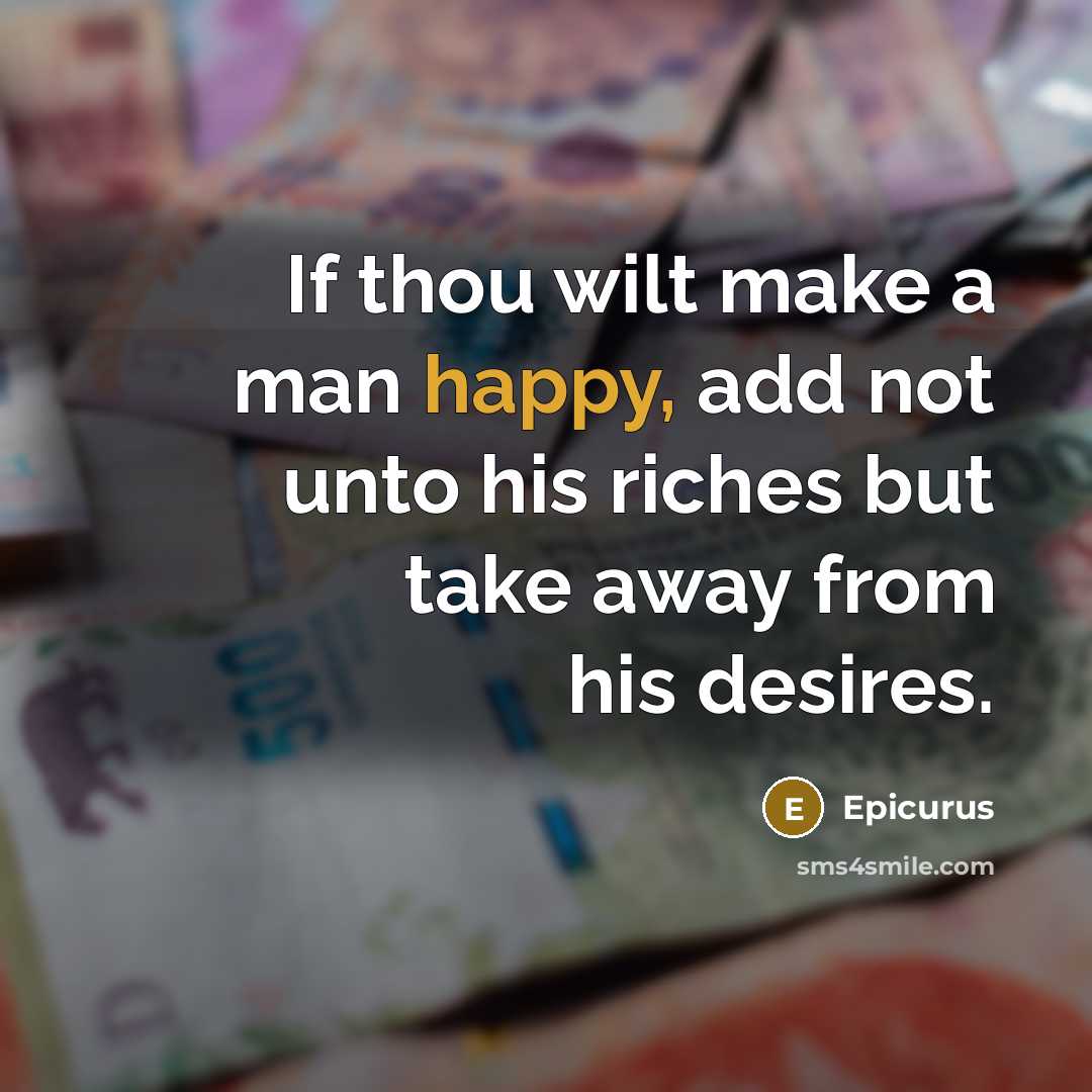 “If thou wilt make a man happy, add not unto…” quote by Epicurus