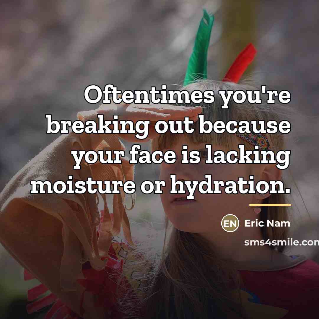 “Oftentimes you're breaking out because your face is lacking moisture…” quote by Eric Nam