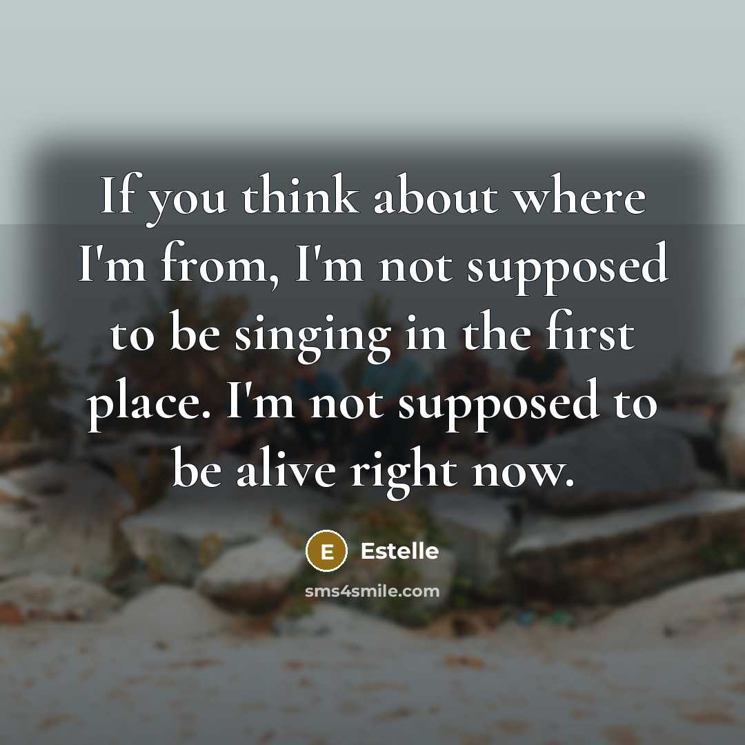 “If you think about where I'm from, I'm not supposed…” quote by Estelle