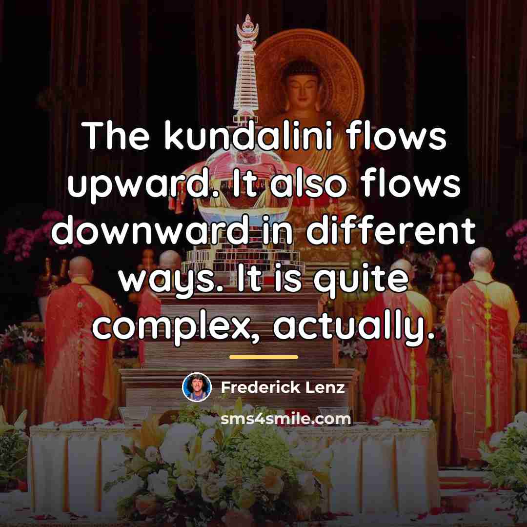“The kundalini flows upward. It also flows downward in different…” quote by Frederick Lenz