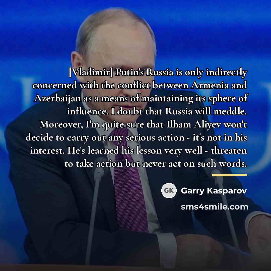 “[Vladimir] Putin's Russia is only indirectly concerned with the conflict…” quote by Garry Kasparov