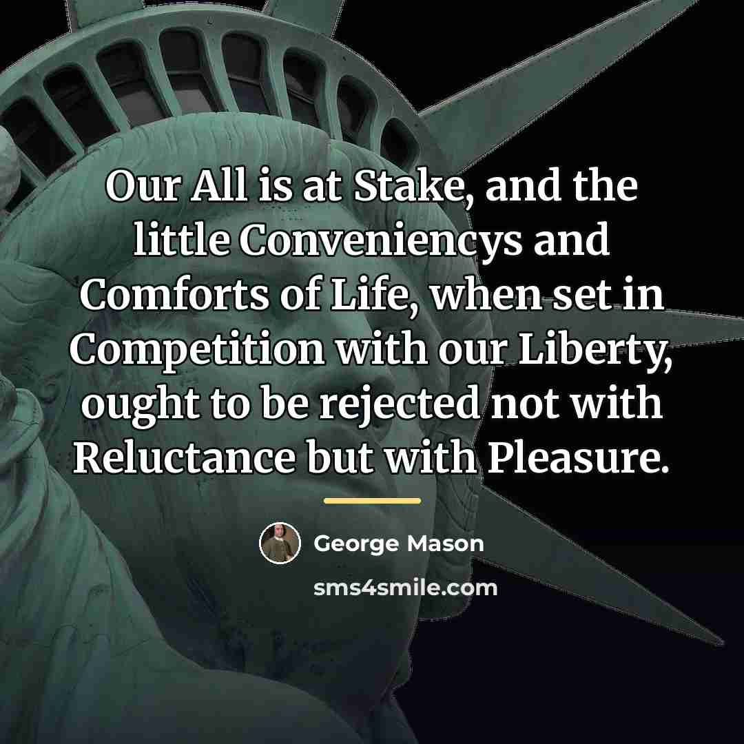 “Our All is at Stake, and the little Conveniencys and…” quote by George Mason