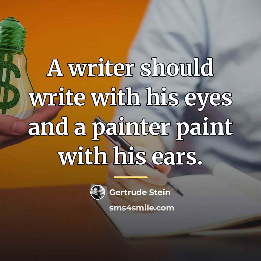 “A writer should write with his eyes and a painter…” quote by Gertrude Stein