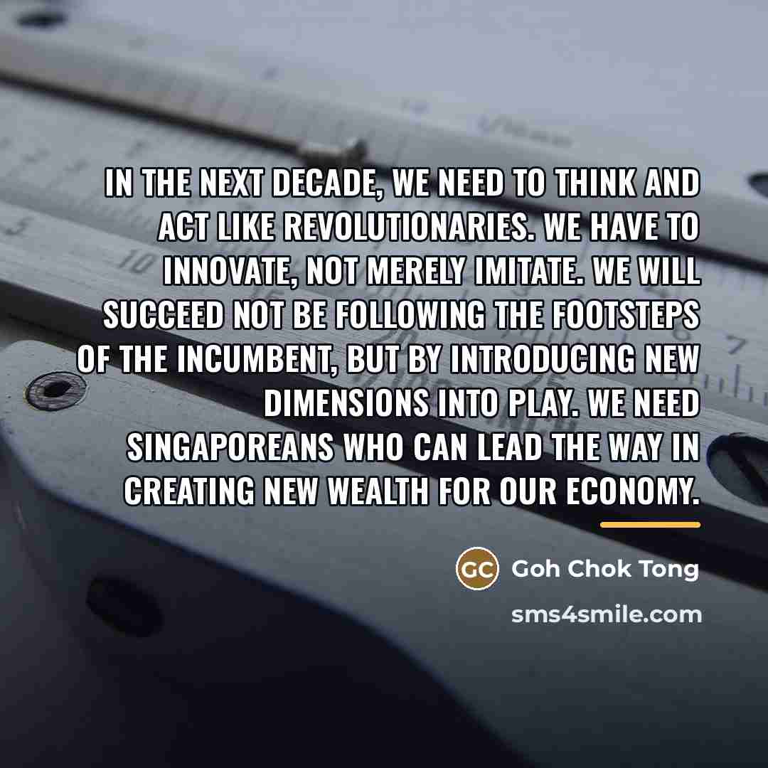 “In the next decade, we need to think and act…” quote by Goh Chok Tong