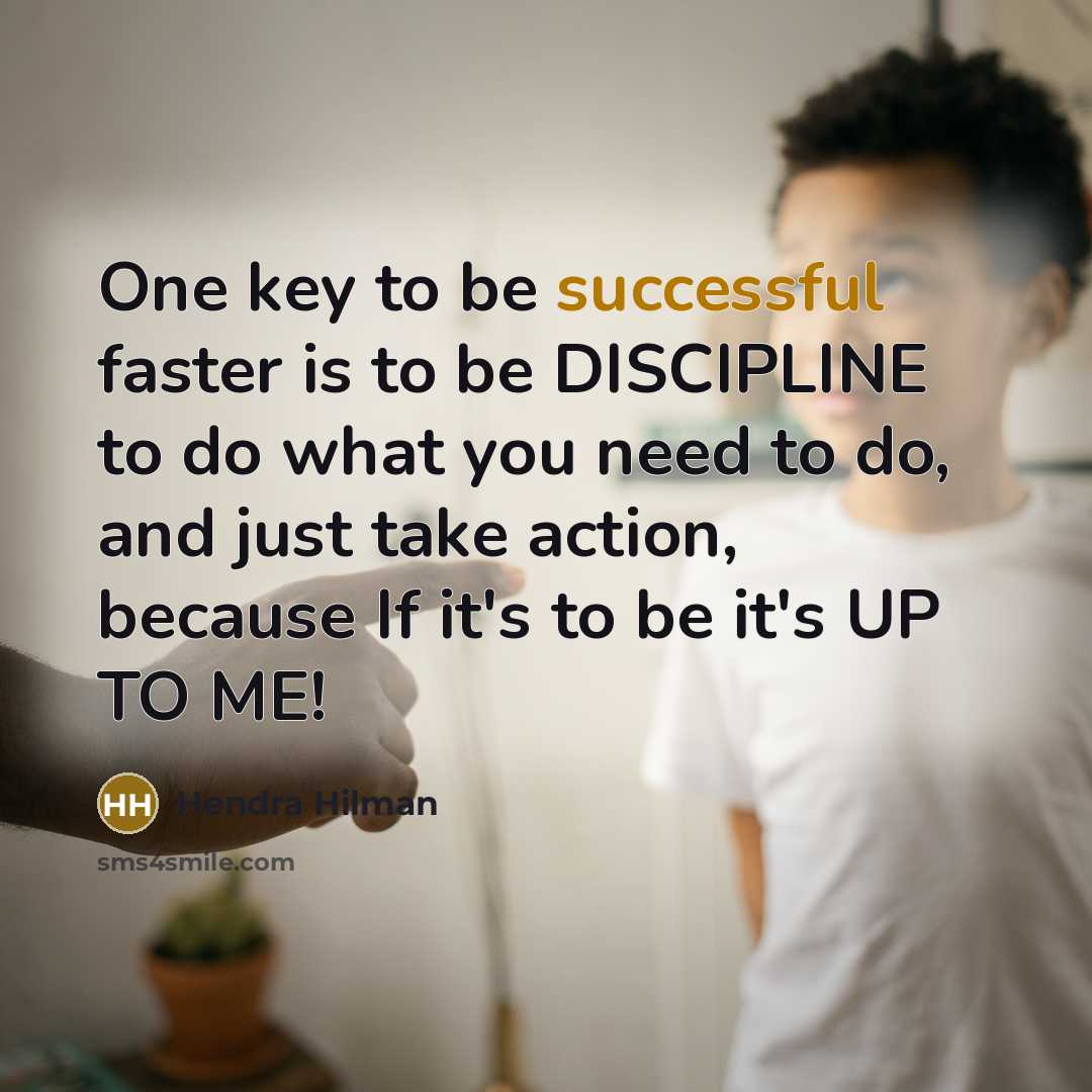 “One key to be successful faster is to be DISCIPLINE…” quote by Hendra Hilman