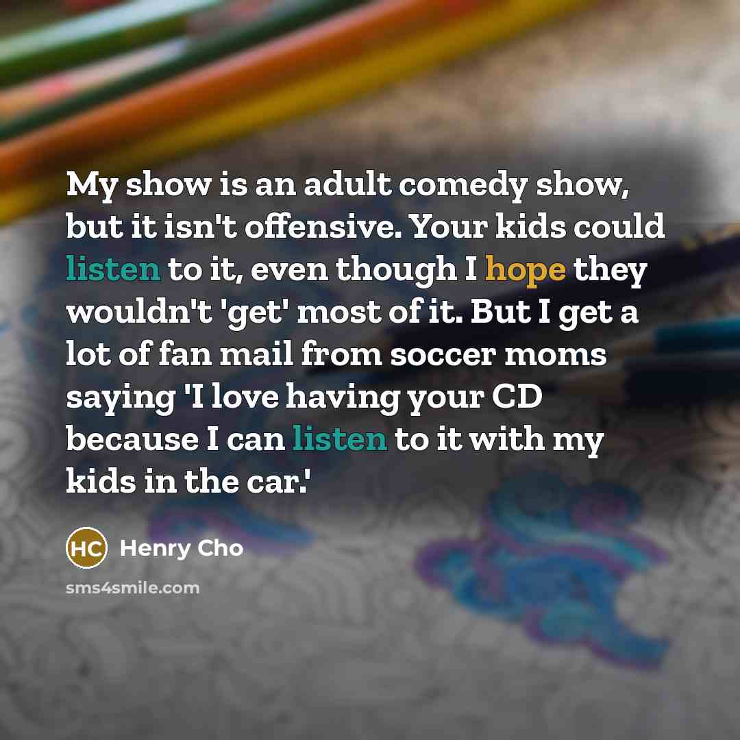 “My show is an adult comedy show, but it isn't…” quote by Henry Cho
