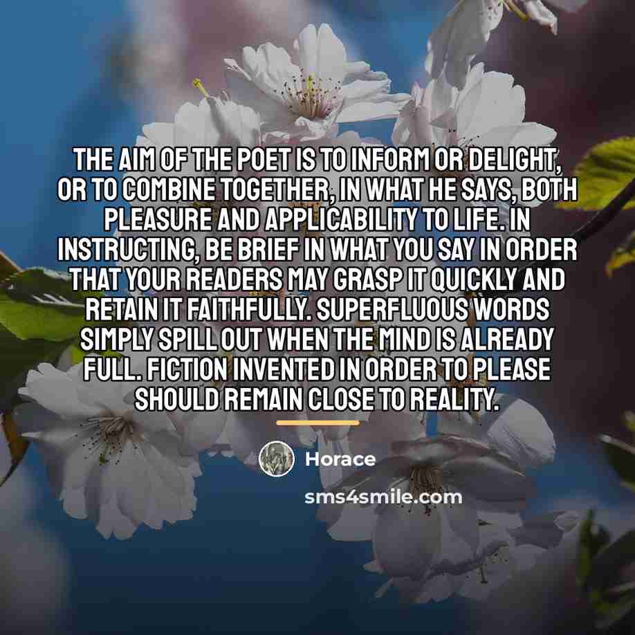 “The aim of the poet is to inform or delight,…” quote by Horace