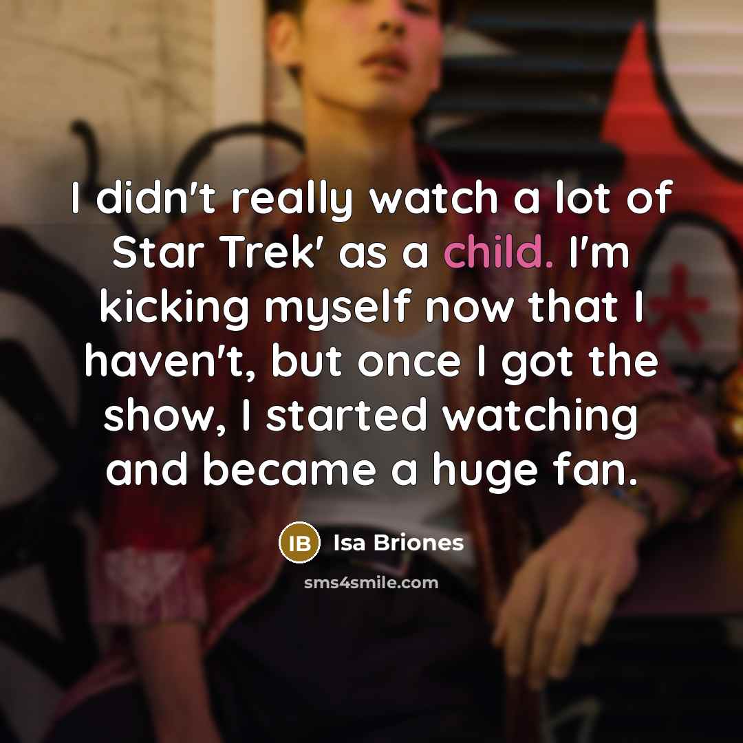 “I didn't really watch a lot of Star Trek' as…” quote by Isa Briones