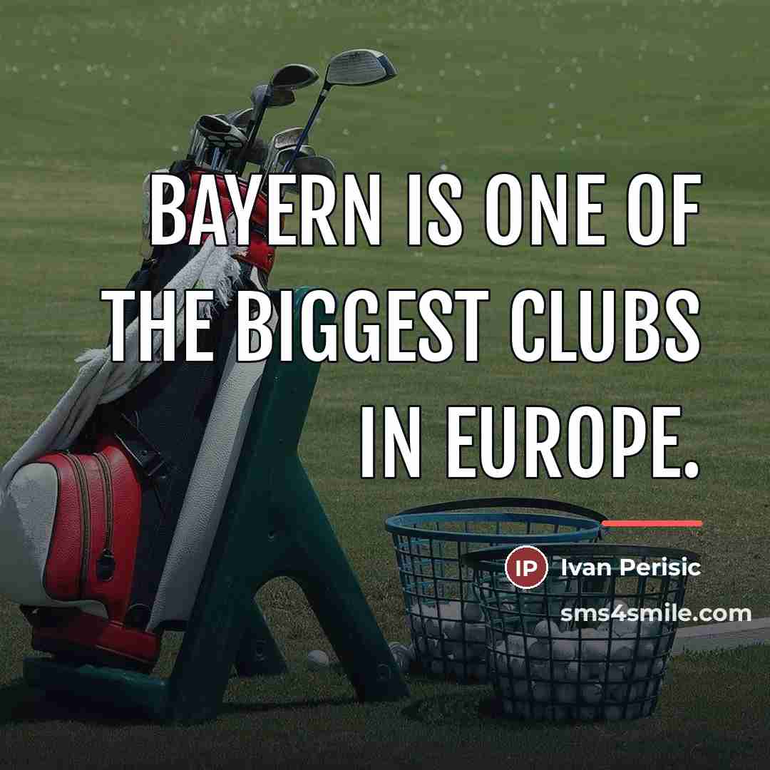 “Bayern is one of the biggest clubs in Europe.…” quote by Ivan Perisic