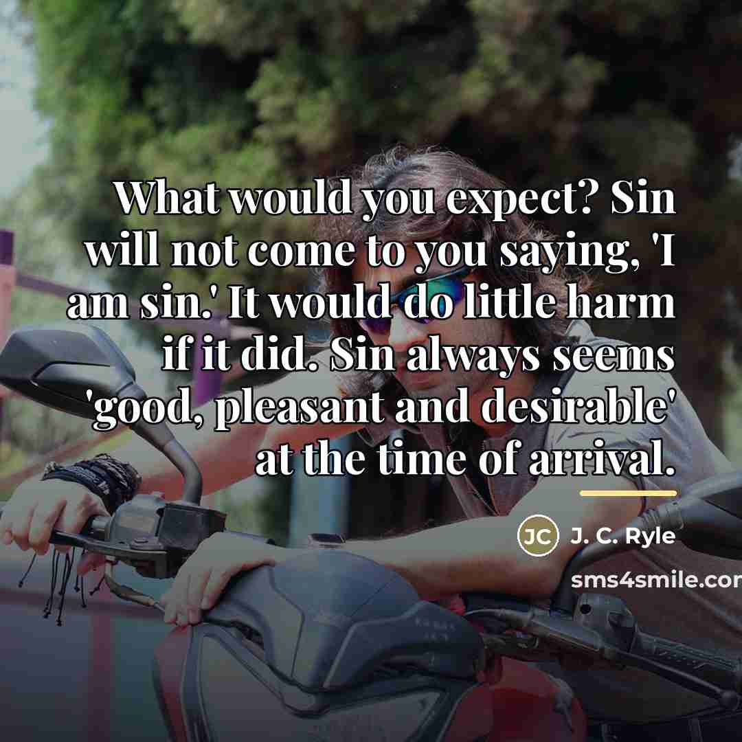“What would you expect? Sin will not come to you…” quote by J. C. Ryle