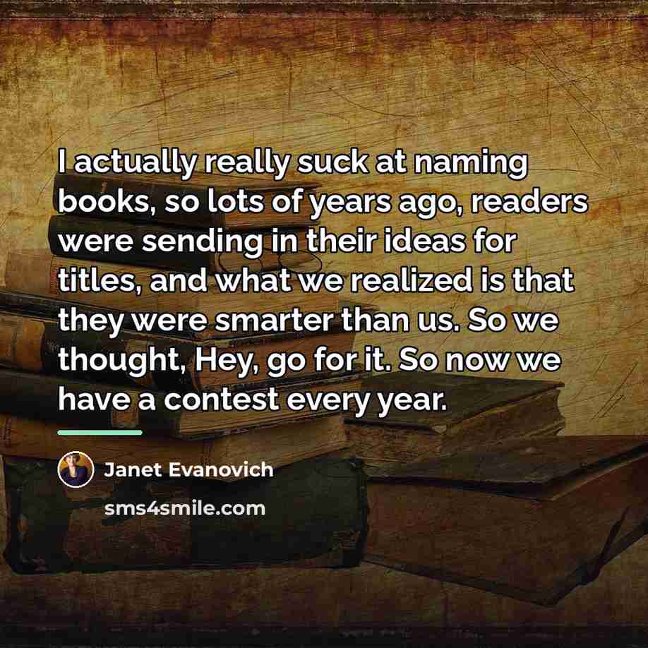 “I actually really suck at naming books, so lots of…” quote by Janet Evanovich