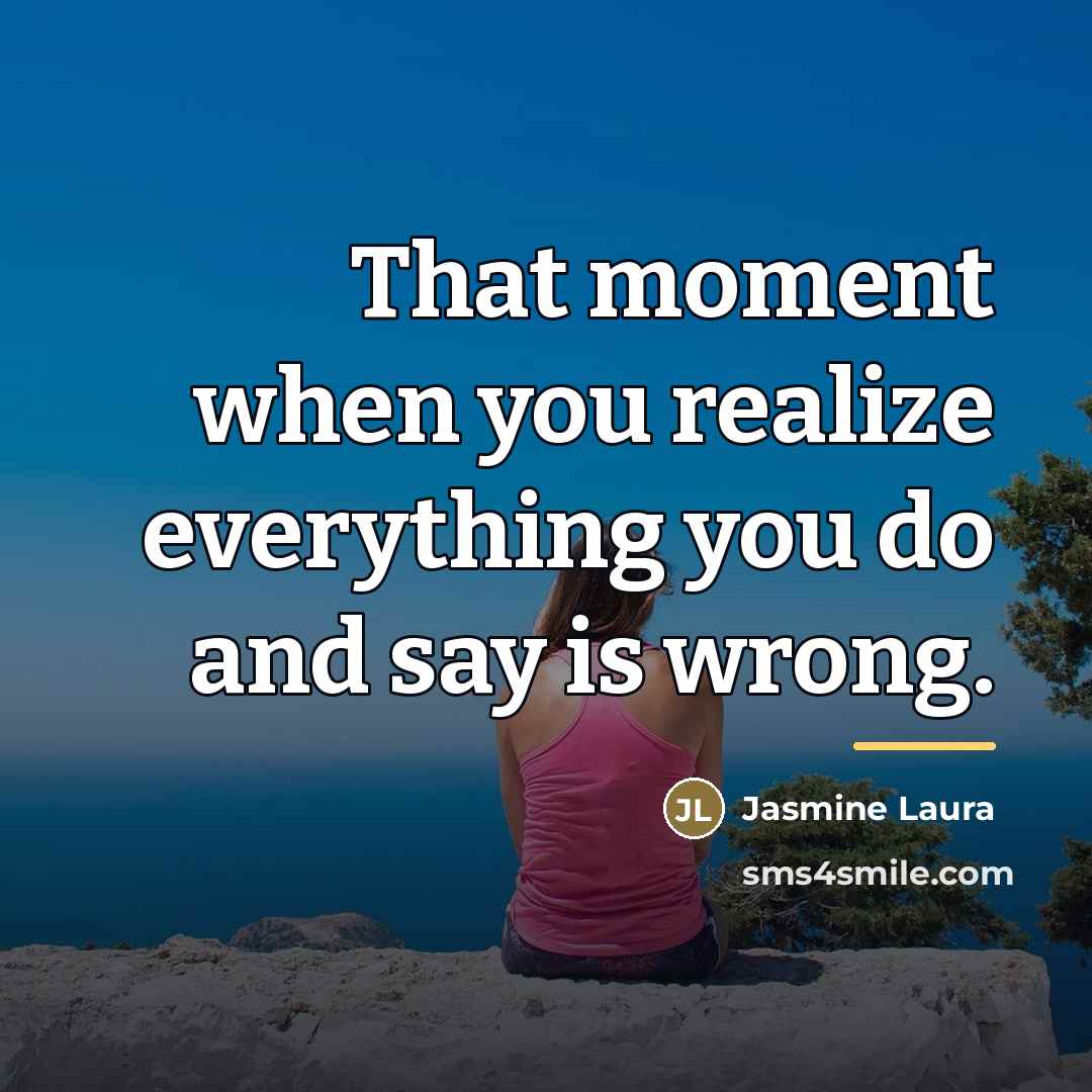 “That moment when you realize everything you do and say…” quote by Jasmine Laura