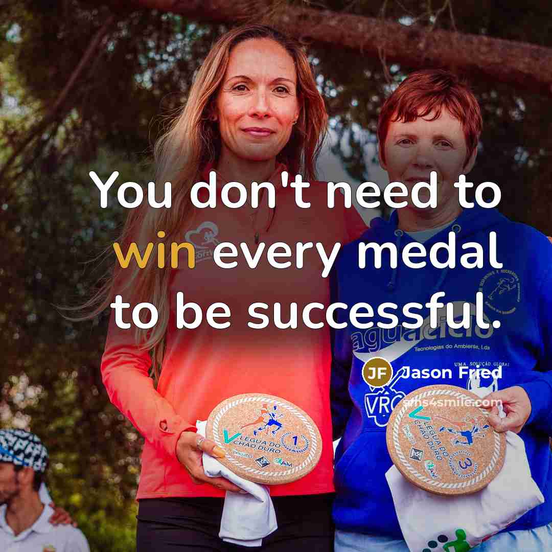 “You don't need to win every medal to be successful.…” quote by Jason Fried