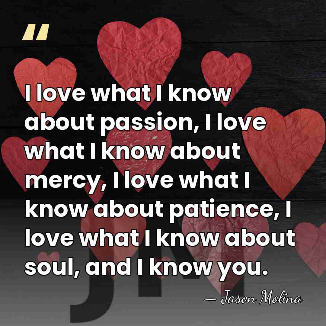 I love what I know about passion, I love what I know&hellip; - Jason Molina