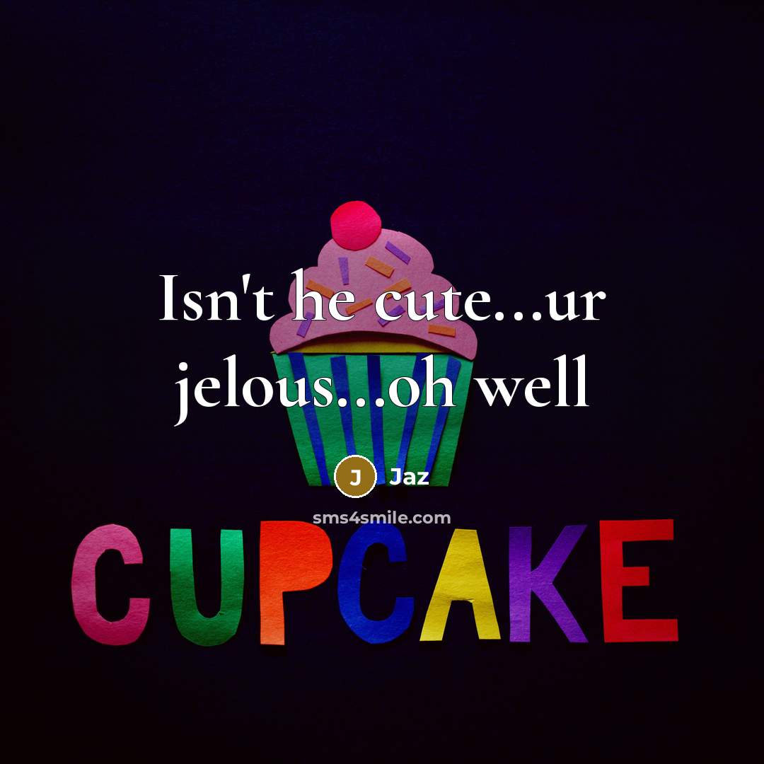 “Isn't he cute...ur jelous...oh well…” quote by Jaz