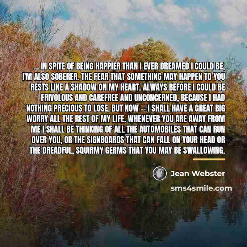 “... in spite of being happier than I ever dreamed…” quote by Jean Webster