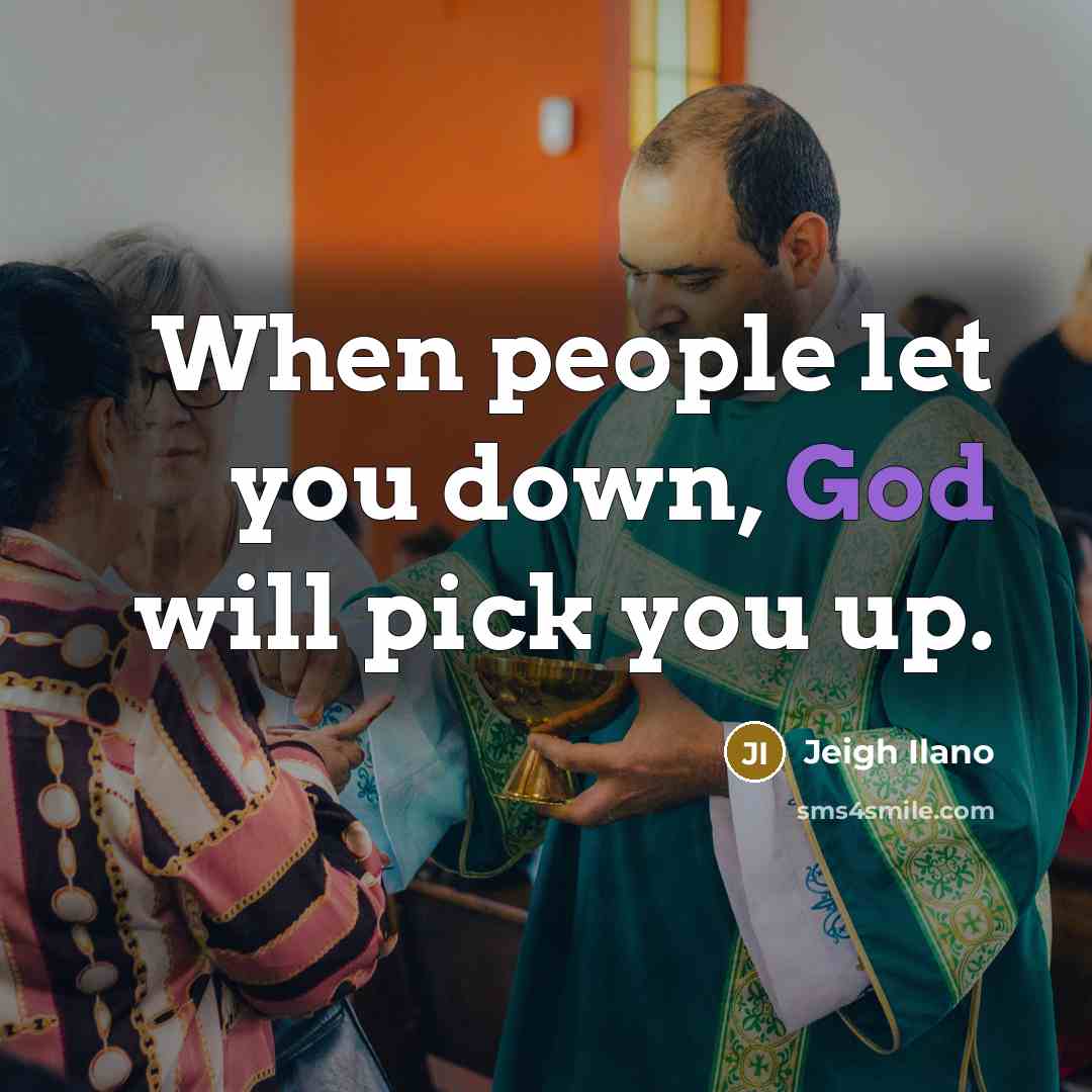 “When people let you down, God will pick you up.…” quote by Jeigh Ilano