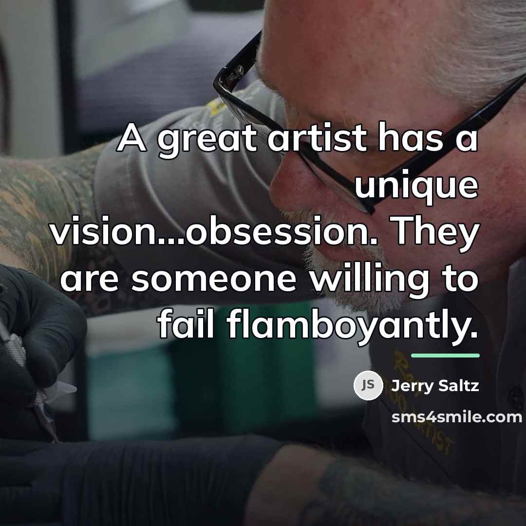 “A great artist has a unique vision...obsession. They are someone…” quote by Jerry Saltz