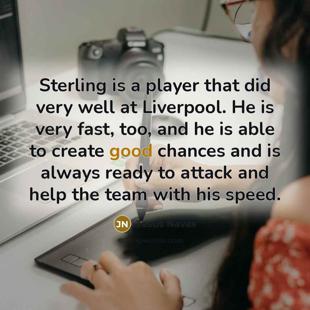 “Sterling is a player that did very well at Liverpool.…” quote by Jesus Navas