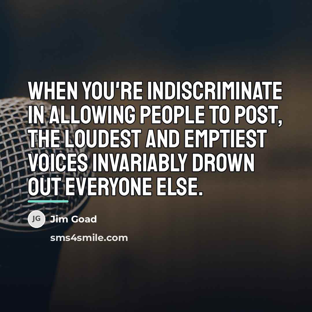 “When you're indiscriminate in allowing people to post, the loudest…” quote by Jim Goad