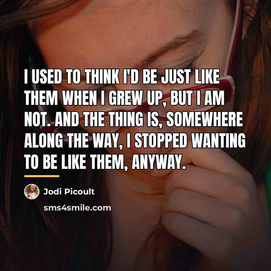 “I used to think I'd be just like them when…” quote by Jodi Picoult
