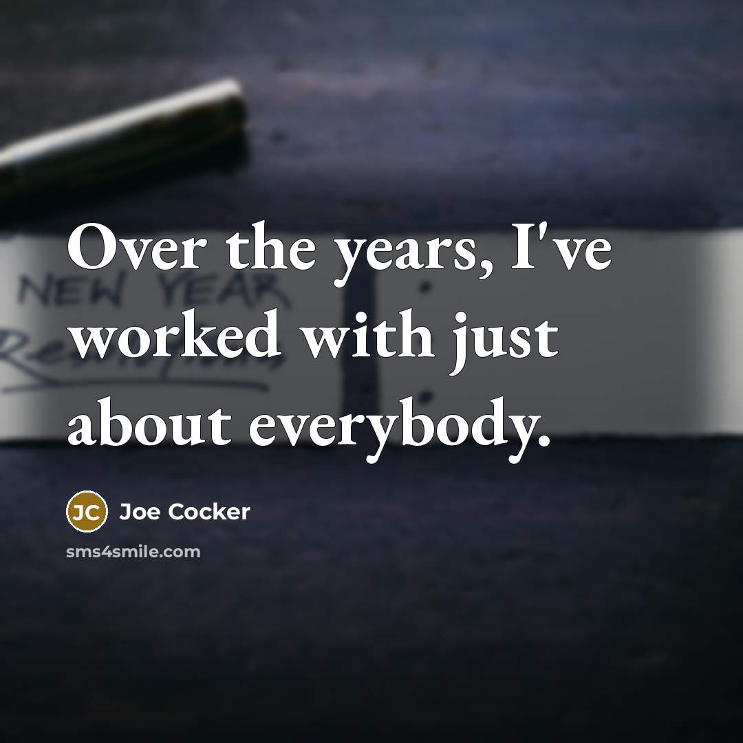 “Over the years, I've worked with just about everybody.…” quote by Joe Cocker