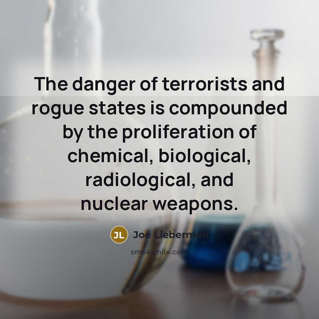 “The danger of terrorists and rogue states is compounded by…” quote by Joe Lieberman