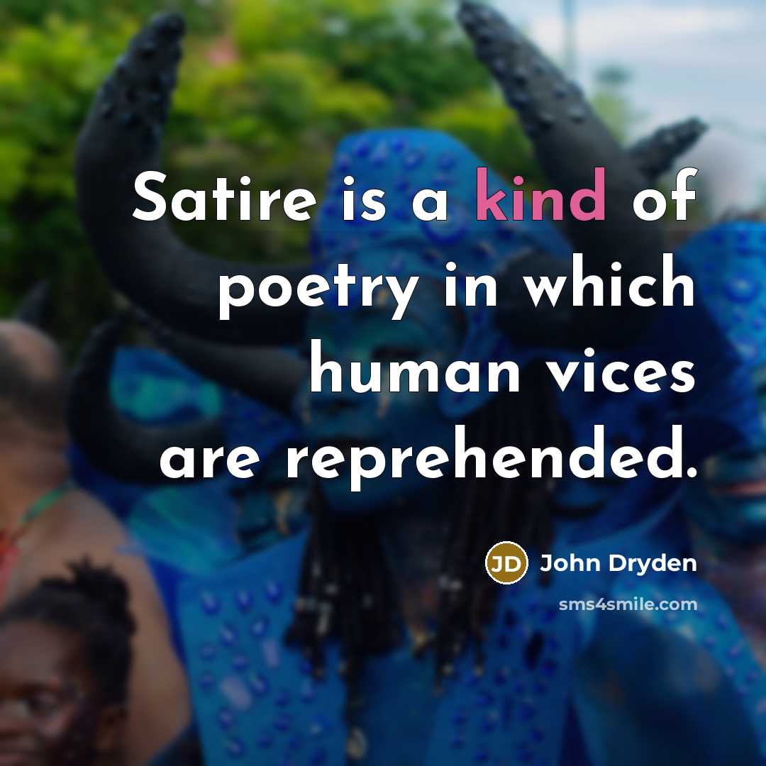 “Satire is a kind of poetry in which human vices…” quote by John Dryden