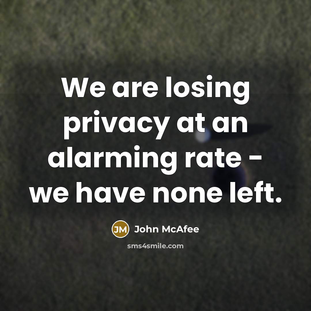 “We are losing privacy at an alarming rate - we…” quote by John McAfee