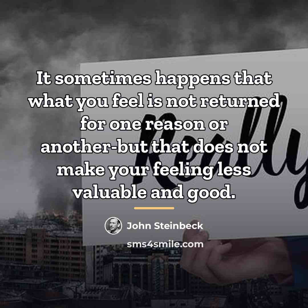 “It sometimes happens that what you feel is not returned…” quote by John Steinbeck