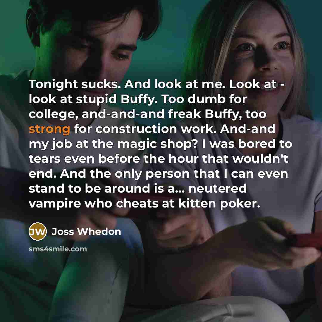 “Tonight sucks. And look at me. Look at - look…” quote by Joss Whedon