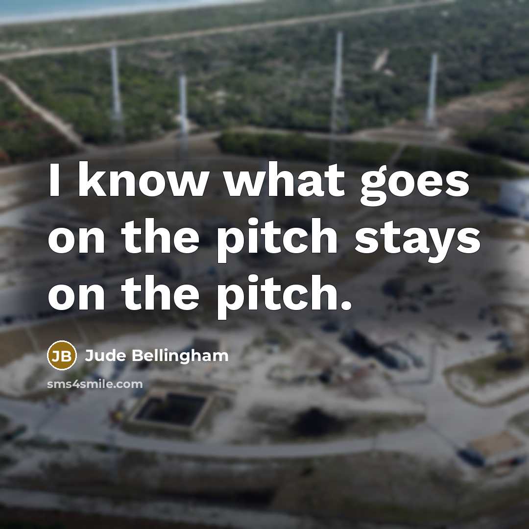 “I know what goes on the pitch stays on the…” quote by Jude Bellingham
