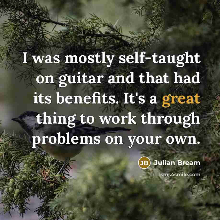 “I was mostly self-taught on guitar and that had its…” quote by Julian Bream