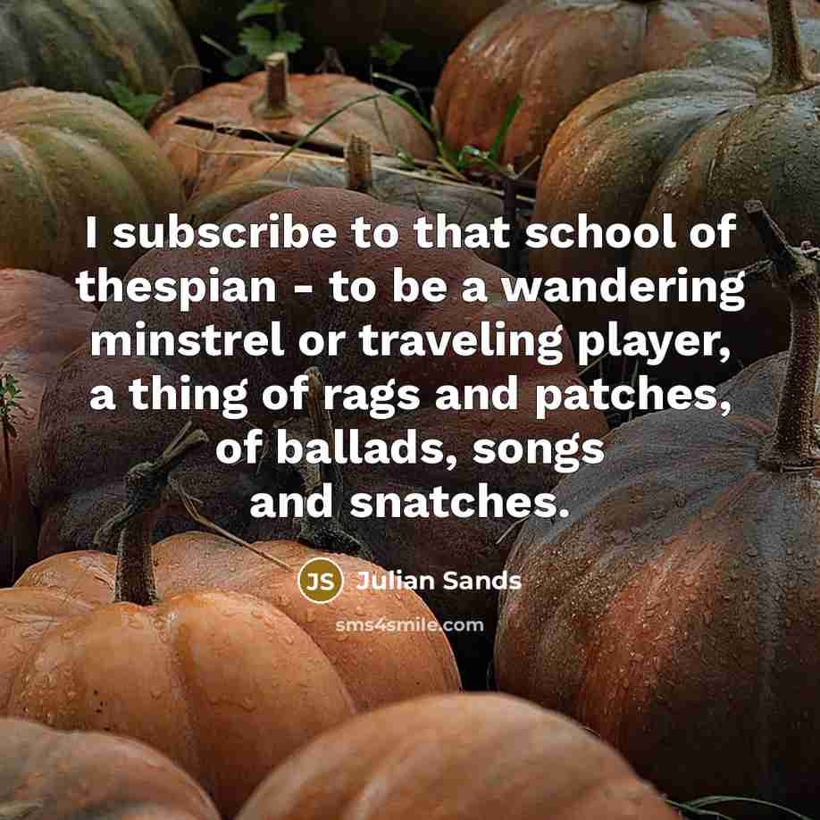 “I subscribe to that school of thespian - to be…” quote by Julian Sands
