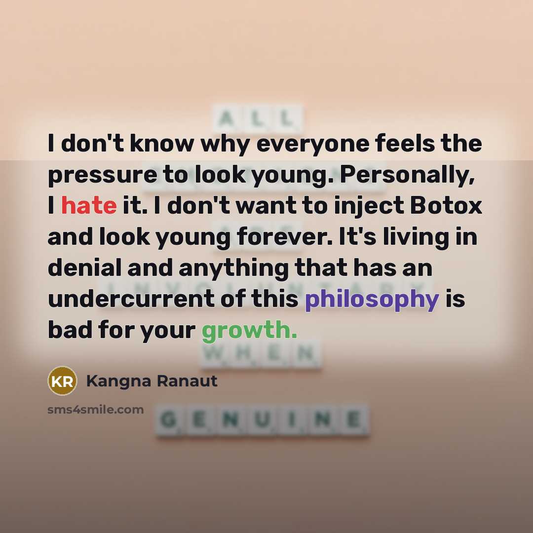 “I don't know why everyone feels the pressure to look…” quote by Kangna Ranaut